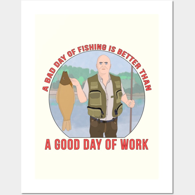 A bad day of fishing is better than a good day of work Wall Art by DiegoCarvalho